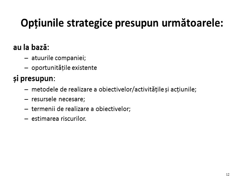Opțiunile strategice presupun următoarele:  au la bază: atuurile companiei; oportunitățile existente și presupun:
